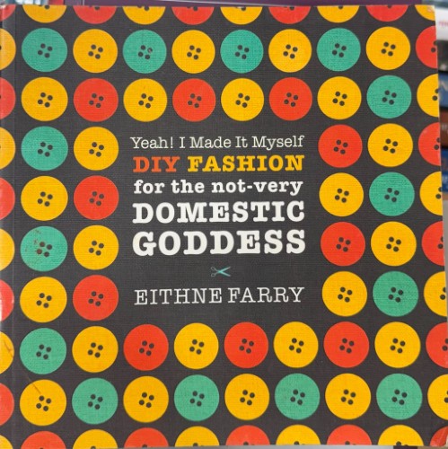 Eithne Farry - DIY Fashion For The Not Very Domestic Goddess