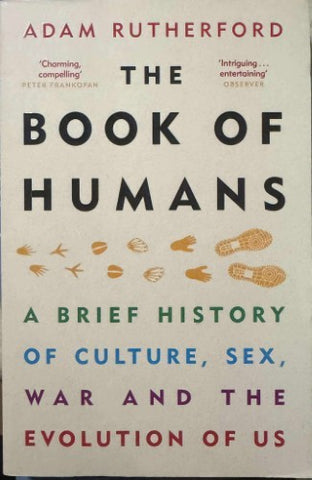 Adam Rutherford - The Book Of Humans : A Brief History Of Culture, Sex, War & The Evolution Of Us