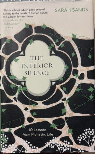 Sarah Sands - The Interior Silence : 10 Lessons from Monastic Life (Hardcover)