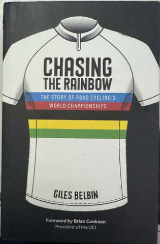 Giles Belbin - Chasing The Rainbow : The Story Of Road Cycling's World Championships (Hardcover)
