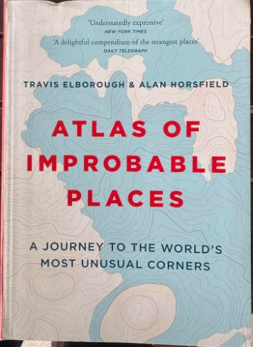 Travis Elborough / Alan Horsfield - Atlas Of Improbable Places