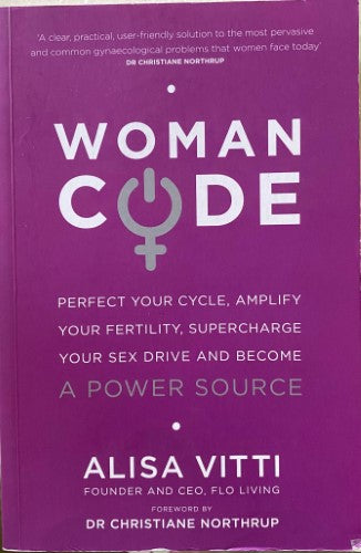Alisa Vitti - Woman Code - Perfect Your Cycle, Amplify Your Fertility, Supercharge Your Sex Drive