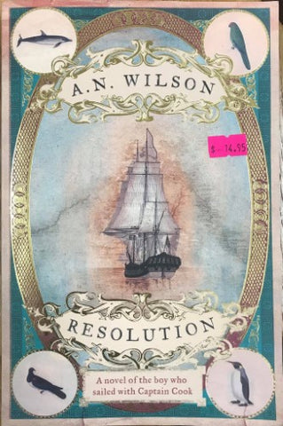 A.N Wilson - Resolution : A Novel Of The Boy Who Sailed With Captain Cook