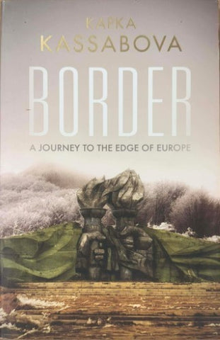Kapka Kassabova - Border : A Journey To The Edge Of Europe