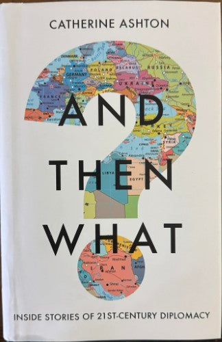 Catherine Ashton - And Then What - Inside Stories Of 21st Century Diplomacy (Hardcover)