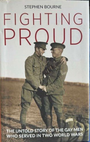 Stephen Bourne - Fighting Proud : The Gay Men Who Served In Two World Wars (Hardcover)