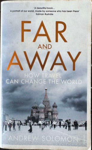 Andrew Solomon - Far And Away : How Travel Can Change The World