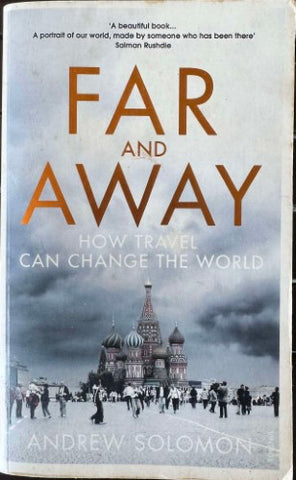 Andrew Solomon - Far And Away : How Travel Can Change The World