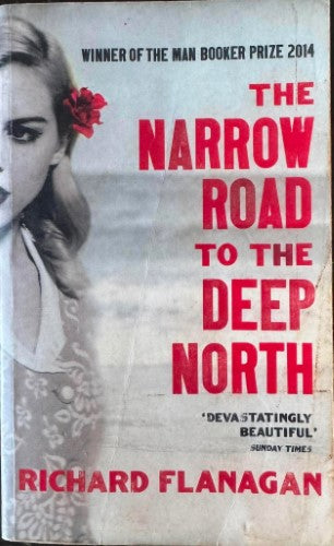 Richard Flanagan - The Narrow Road to The Deep North