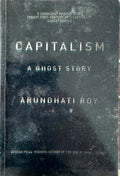 Arundati Roy - Capitalism : A Ghost Story