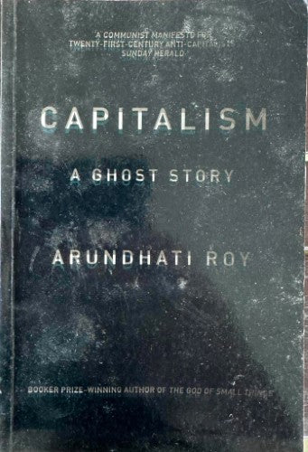 Arundati Roy - Capitalism : A Ghost Story
