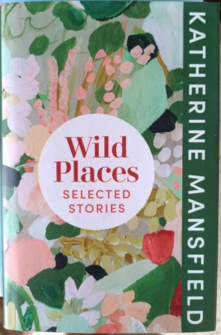 Katherine Mansfield - Wild Places : Selected Stories (Hardcover)