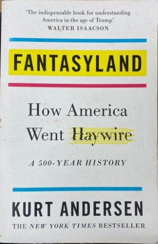 Kurt Anderson - Fantasyland : How America Went Haywire