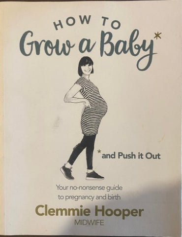 Clemmie Hooper - How To Grow A Baby (And Push It Out)