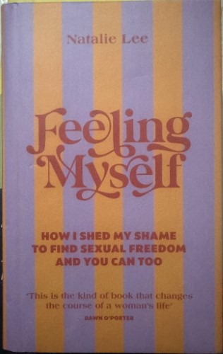 Natalie Lee - Feeling Myself : How I Shed My Shame To Find Sexual Freedom (Hardcover)