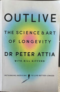 Peter Attia / Bill Gifford - Outlive : The Science & Art Of Longevity