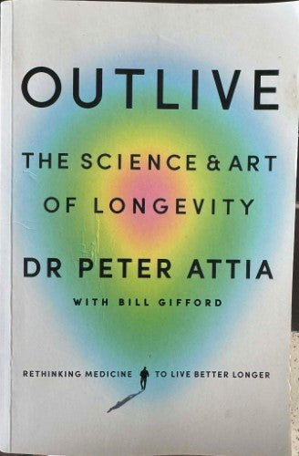 Peter Attia / Bill Gifford - Outlive : The Science & Art Of Longevity