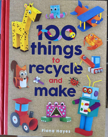 Fiona Hayes - 100 Things To Recycle And Make (Hardcover)