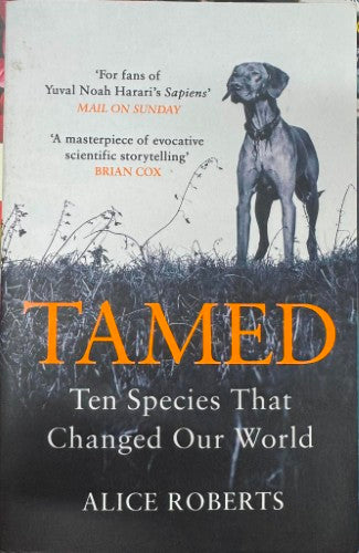 Alice Roberts - Tamed : 10 Species That Changed Our World
