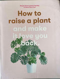 Morgan Doane / Erin Harding - How To Raise A Plant & Make It Love You Back