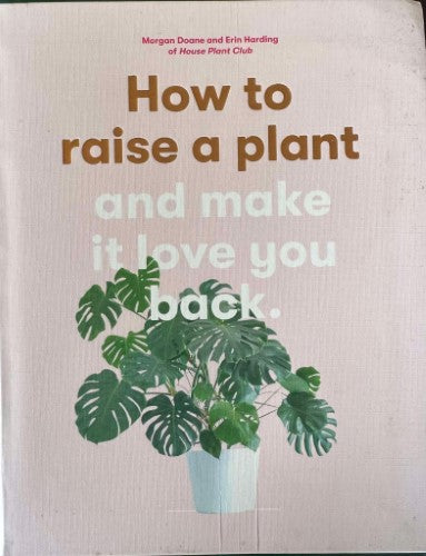 Morgan Doane / Erin Harding - How To Raise A Plant & Make It Love You Back