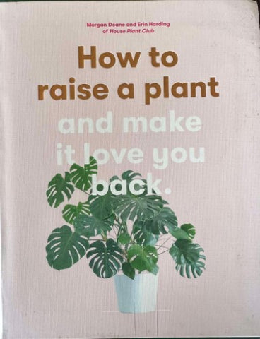 Morgan Doane / Erin Harding - How To Raise A Plant & Make It Love You Back