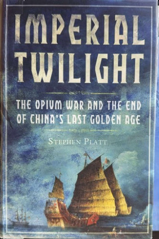 Stephen Platt - Imperial Twilight : The Opium War & The End Of China's Last Golden Age (Hardcover)