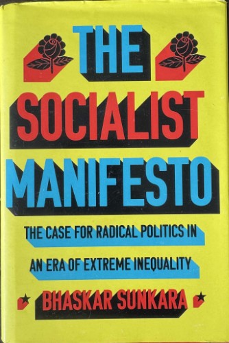 Bhaskar Sunkara - The Socialist Manifesto - The Case For Radical Politics In An Era Of Extreme Inequality (Hardcover)