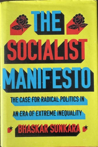 Bhaskar Sunkara - The Socialist Manifesto - The Case For Radical Politics In An Era Of Extreme Inequality (Hardcover)