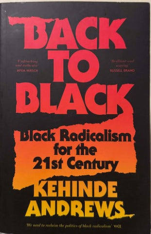 Kehinde Andrews - Back To Black : Black Radicalism For The 21st Century