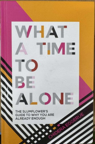 Chidera Eggerue - What A Time Top Be Alone - The Slumflowers Guide To Why You Are Already Enough (Hardcover)