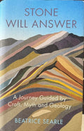 Beatrice Searle - Stone Will Answer : A Journey Guided By Craft, Myth & Geology (Hardcover)