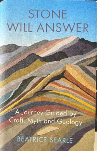 Beatrice Searle - Stone Will Answer : A Journey Guided By Craft, Myth & Geology (Hardcover)