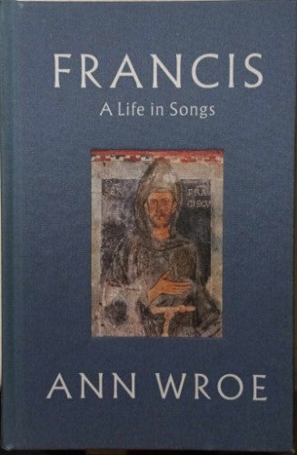 Ann Wroe - Francis : A Life In Songs (Hardcover)