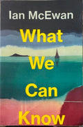 Ian McEwan - What We Can Know