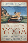 Alistair Shearer - The Story Of Yoga - From Ancient India To The Modern West (Hardcover)