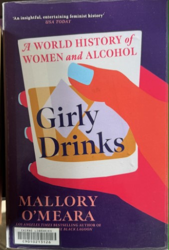 Mallory O'Meara - Girly Drinks : A World History Of Women & Alcohol