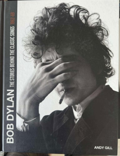 Andy Gill - Bob Dylan - The Stories Behind The Classic Songs (Hardcover)