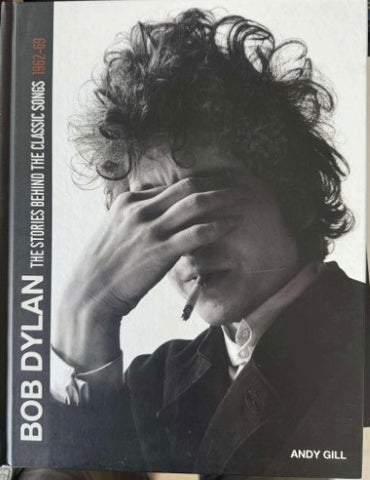 Andy Gill - Bob Dylan - The Stories Behind The Classic Songs (Hardcover)