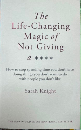 Sarah Knight - The Life-Changing Magic Of Not Giving A F*ck