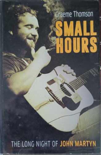 Graeme Thompson - Small Hours : The Long Night Of John Martyn (Hardcover)