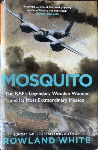 Rowland White - Mosquito : The RAF's Legendary Wooden Wonder (Hardcover)