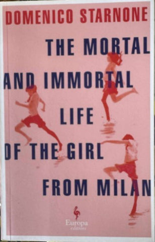Domenico Starnone - The Mortal & Immortal Life Of The Girl From Milan