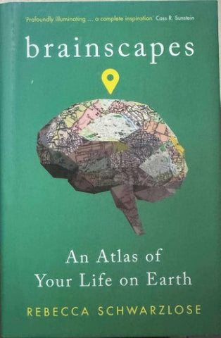 Rebecca Schwarzlose - Brainscapes : An Atlas Of Your Life On Earth (Hardcover)