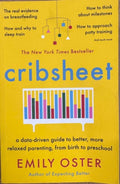 Emily Oster - Cribsheet : A Data Driven Guide To Better, More Relaxed Parenting