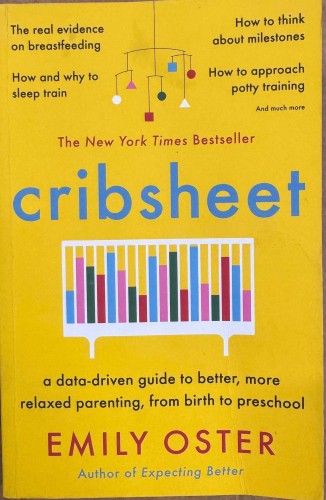 Emily Oster - Cribsheet : A Data Driven Guide To Better, More Relaxed Parenting