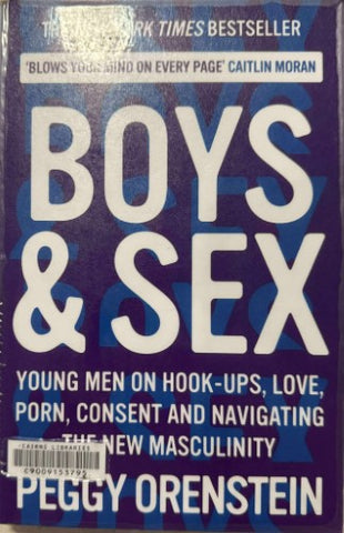 Peggy Orenstein - Boys & Sex - Young Men On Hook-Ups, Love, Porn, Consent & Navigating The New Masculinity