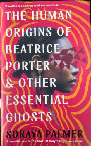 Soraya Palmer - The Human Origins Of Beatrice Porter & Other Essential Ghosts (Hardcover)