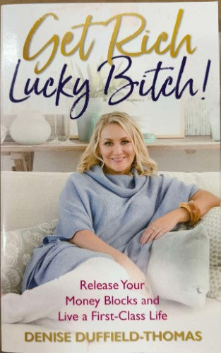 Denise Duffield-Thomas - Get Rich Lucky Bitch : Release Your Money Blocks & Live A First Class Life