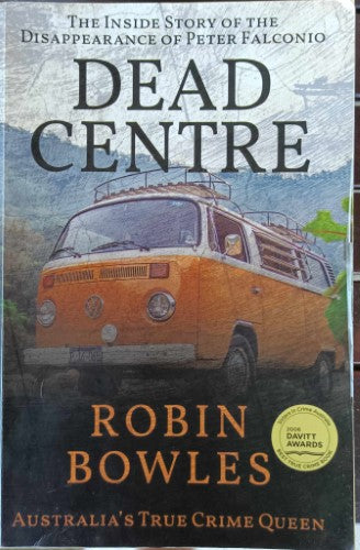 Robin Bowles - Dead Centre : The Inside Story Of The Peter Falconio Murder